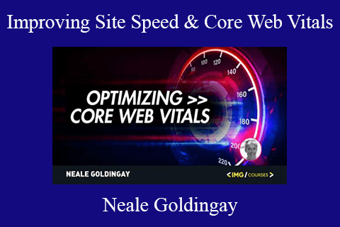 Neale Goldingay – Improving Site Speed & Core Web Vitals