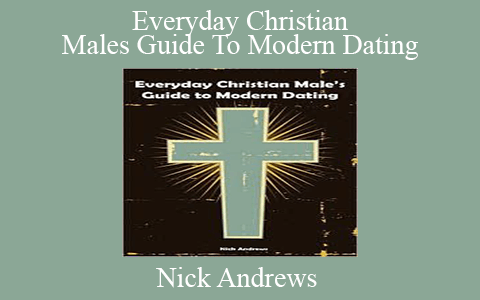 Nick Andrews – Everyday Christian Males Guide To Modern Dating