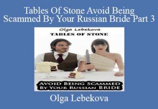 Olga Lebekova – Tables Of Stone Avoid Being Scammed By Your Russian Bride Part 3