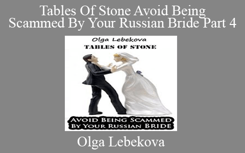 Olga Lebekova – Tables Of Stone Avoid Being Scammed By Your Russian Bride Part 4