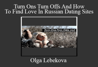 Olga Lebekova – Turn Ons Turn Offs And How To Find Love In Russian Dating Sites