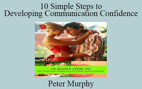 Peter Murphy – 10 Simple Steps to Developing Communication Confidence