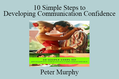 Peter Murphy – 10 Simple Steps to Developing Communication Confidence