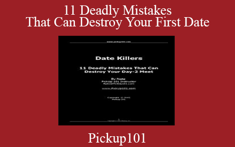 Pickup101 – 11 Deadly Mistakes That Can Destroy Your First Date