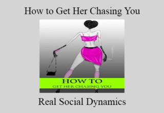 Real Social Dynamics – How to Get Her Chasing You