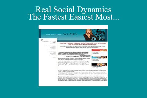 Real Social Dynamics – The Fastest Easiest Most Effective Way To Attract Women