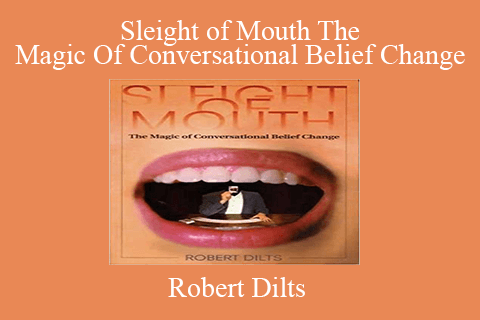 Robert Dilts – Sleight of Mouth The Magic Of Conversational Belief Change