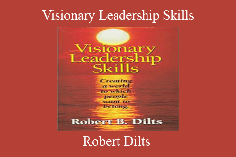 Robert Dilts – Visionary Leadership Skills