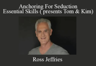 Ross Jeffries – Anchoring For Seduction – Essential Skills ( presents Tom & Kim)