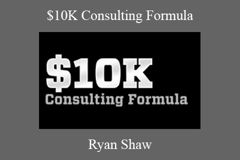 Ryan Shaw – $10K Consulting Formula