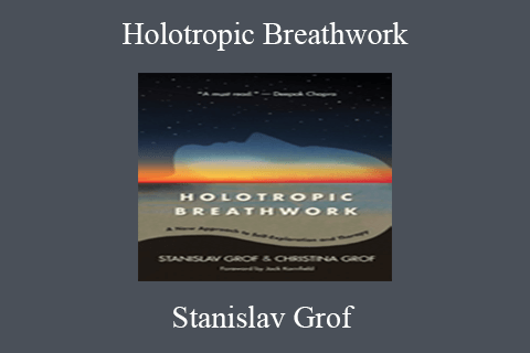 Stanislav Grof – Holotropic Breathwork A New Approach to Self-Exploration and Therapy