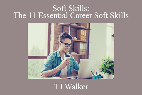 TJ Walker – Soft Skills The 11 Essential Career Soft Skills