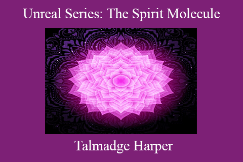 Talmadge Harper – Unreal Series The Spirit Molecule