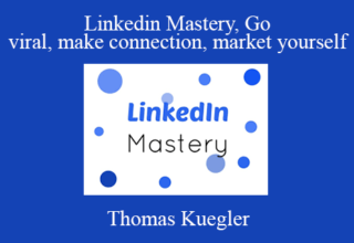 Thomas Kuegler – Linkedin Mastery, Go viral, make connection, market yourself