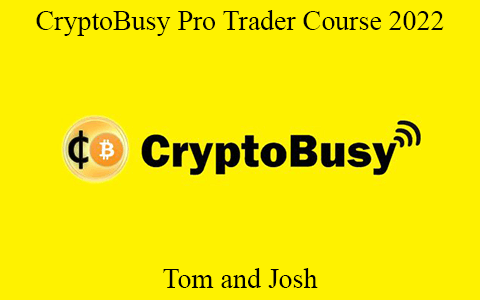 Tom and Josh – CryptoBusy Pro Trader Course 2022