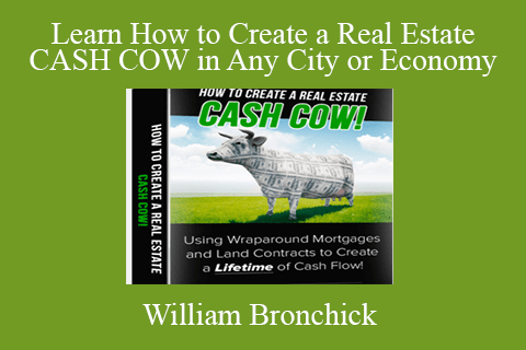 William Bronchick – Learn How to Create a Real Estate CASH COW in Any City or Economy