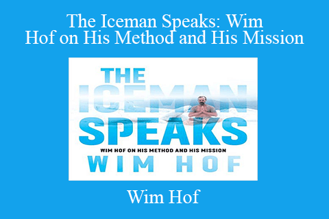 Wim Hof – The Iceman Speaks Wim Hof on His Method and His Mission