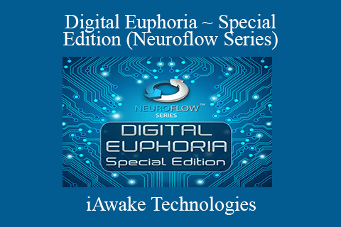 iAwake Technologies – Digital Euphoria ~ Special Edition (Neuroflow Series)