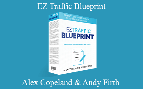 Alex Copeland & Andy Firth – EZ Traffic Blueprint