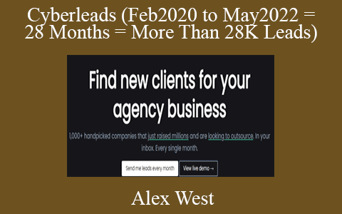 Alex West – Cyberleads (Feb2020 to May2022 = 28 Months = More Than 28K Leads)