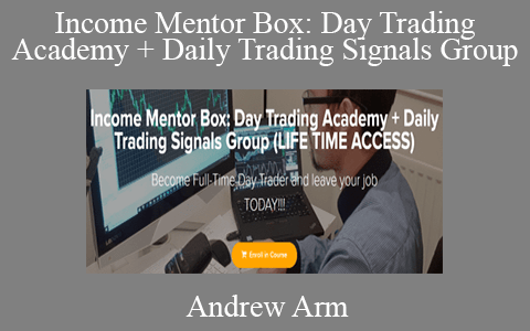 Andrew Arm – Income Mentor Box: Day Trading Academy + Daily Trading Signals Group