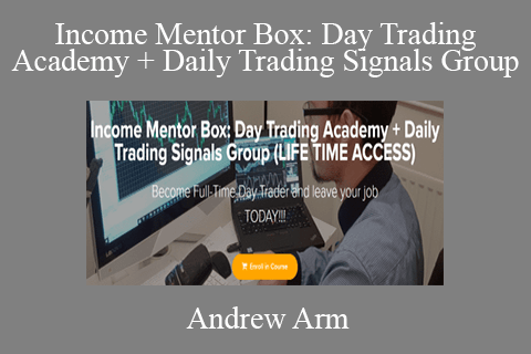 Andrew Arm – Income Mentor Box Day Trading Academy + Daily Trading Signals Group