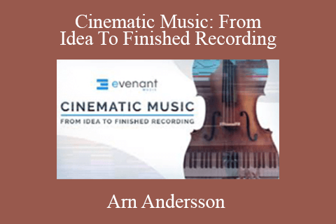 Arn Andersson – Cinematic Music From Idea To Finished Recording