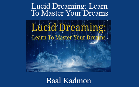 Baal Kadmon – Lucid Dreaming: Learn To Master Your Dreams