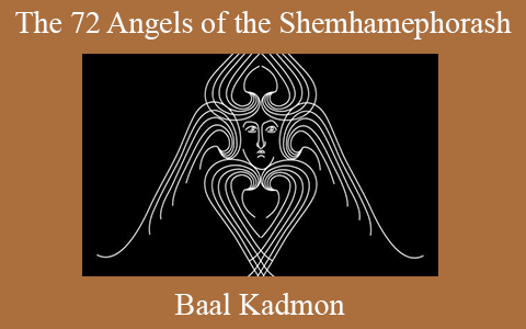 Baal Kadmon – The 72 Angels of the Shemhamephorash: Working with the 72 Angels of the Name