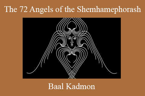 Baal Kadmon – The 72 Angels of the Shemhamephorash Working with the 72 Angels of the Name