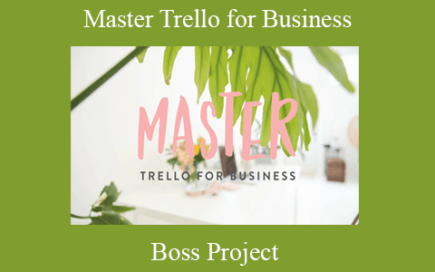 Boss Project – Master Trello for Business