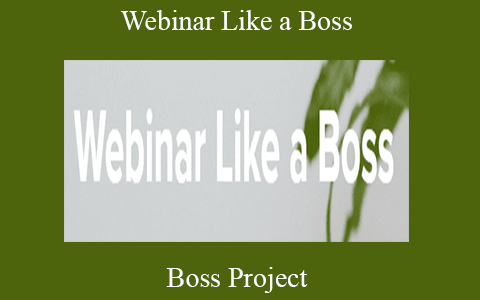 Boss Project – Webinar Like a Boss