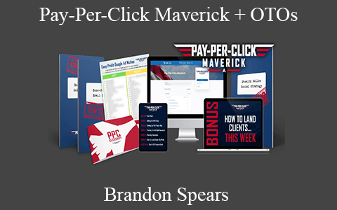 Brandon Spears – Pay-Per-Click Maverick + OTOs