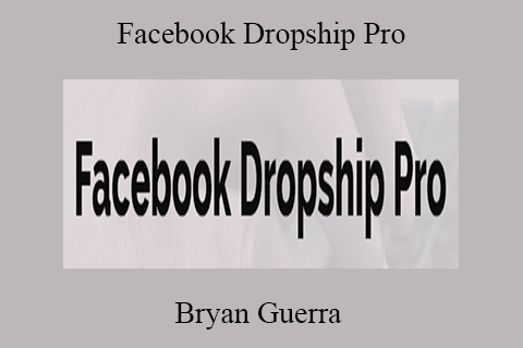 Bryan Guerra – Facebook Dropship Pro