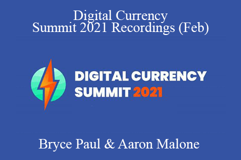 Bryce Paul & Aaron Malone – Digital Currency Summit 2021 Recordings (Feb)