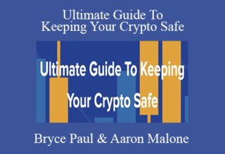 Bryce Paul & Aaron Malone – Ultimate Guide To Keeping Your Crypto Safe