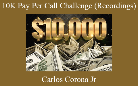 Carlos Corona Jr – 10K Pay Per Call Challenge (Recordings)