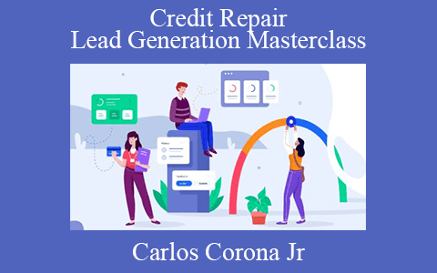 Carlos Corona Jr – Credit Repair Lead Generation Masterclass