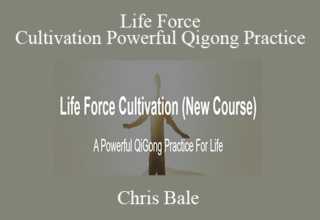 Chris Bale – Life Force Cultivation Powerful Qigong Practice