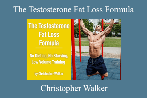 Christopher Walker – The Testosterone Fat Loss Formula