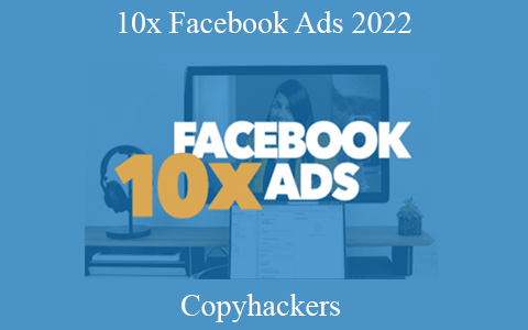 Copyhackers – 10x Facebook Ads 2022