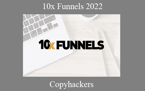 Copyhackers – 10x Funnels 2022