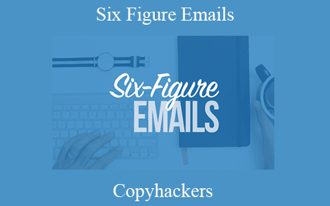 Copyhackers – Six Figure Emails