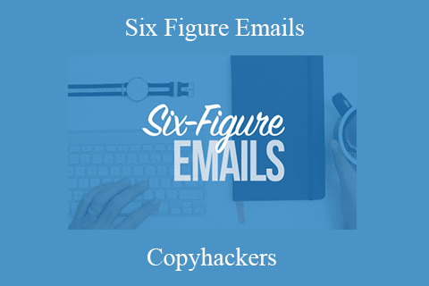 Copyhackers – Six Figure Emails