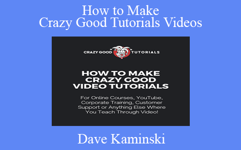 Dave Kaminski – How to Make Crazy Good Tutorials Videos