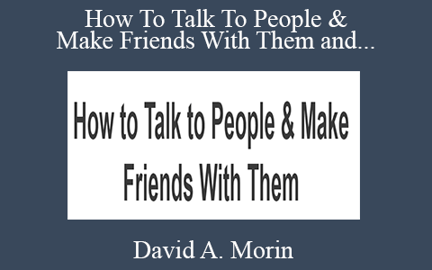 David A. Morin – How To Talk To People & Make Friends With Them and Invisible to Interesting