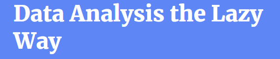 David Krevitt - Coding is for Losers Data Analysis the Lazy Way