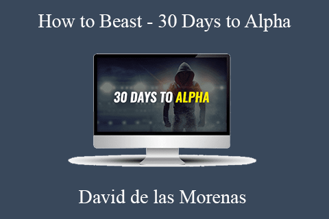 David de las Morenas – How to Beast – 30 Days to Alpha