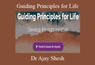 Dr Ajay Shesh – Guiding Principles for Life