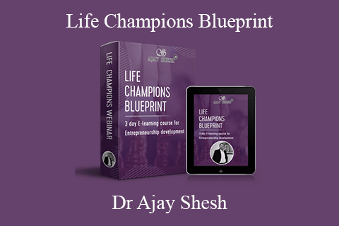 Dr Ajay Shesh – Life Champions Blueprint